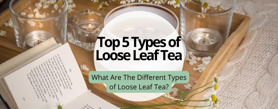 top 5 types of loose leaf tea