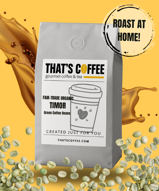 A bag of That's Coffee Timor fair-trade organic green coffee beans is shown with raw green coffee beans and a splash of coffee in the background. Text: "Roast at home!.